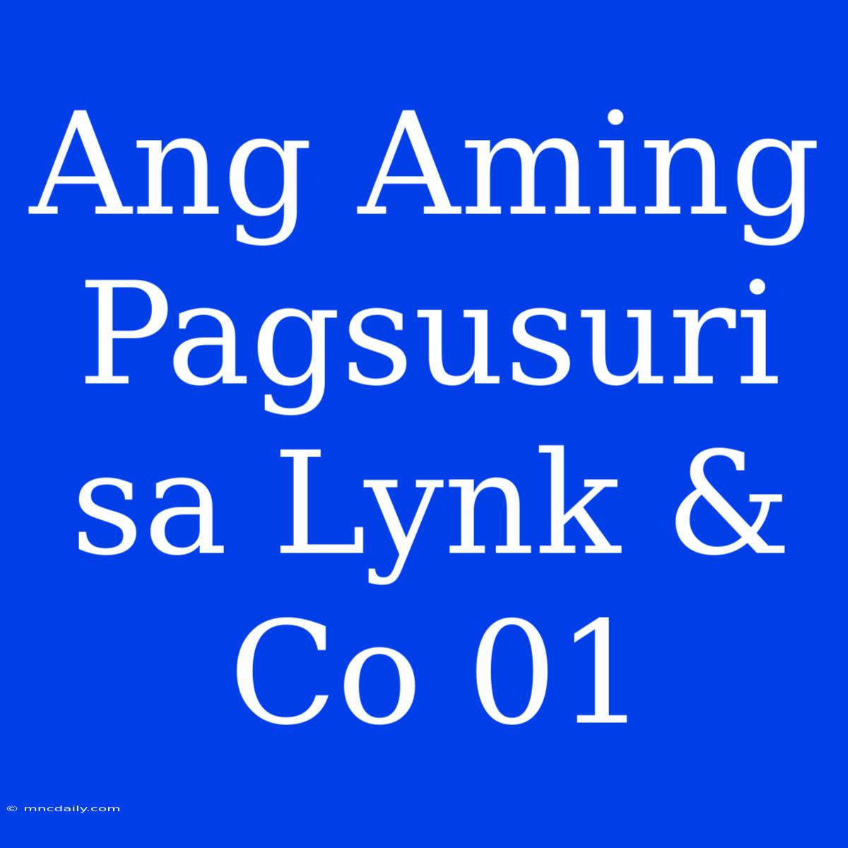 Ang Aming Pagsusuri Sa Lynk & Co 01