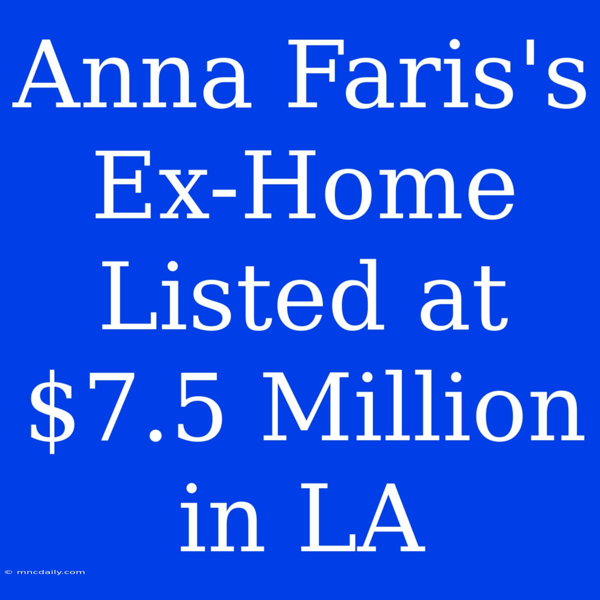 Anna Faris's Ex-Home Listed At $7.5 Million In LA