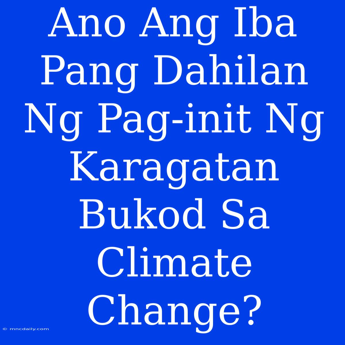 Ano Ang Iba Pang Dahilan Ng Pag-init Ng Karagatan Bukod Sa Climate Change?