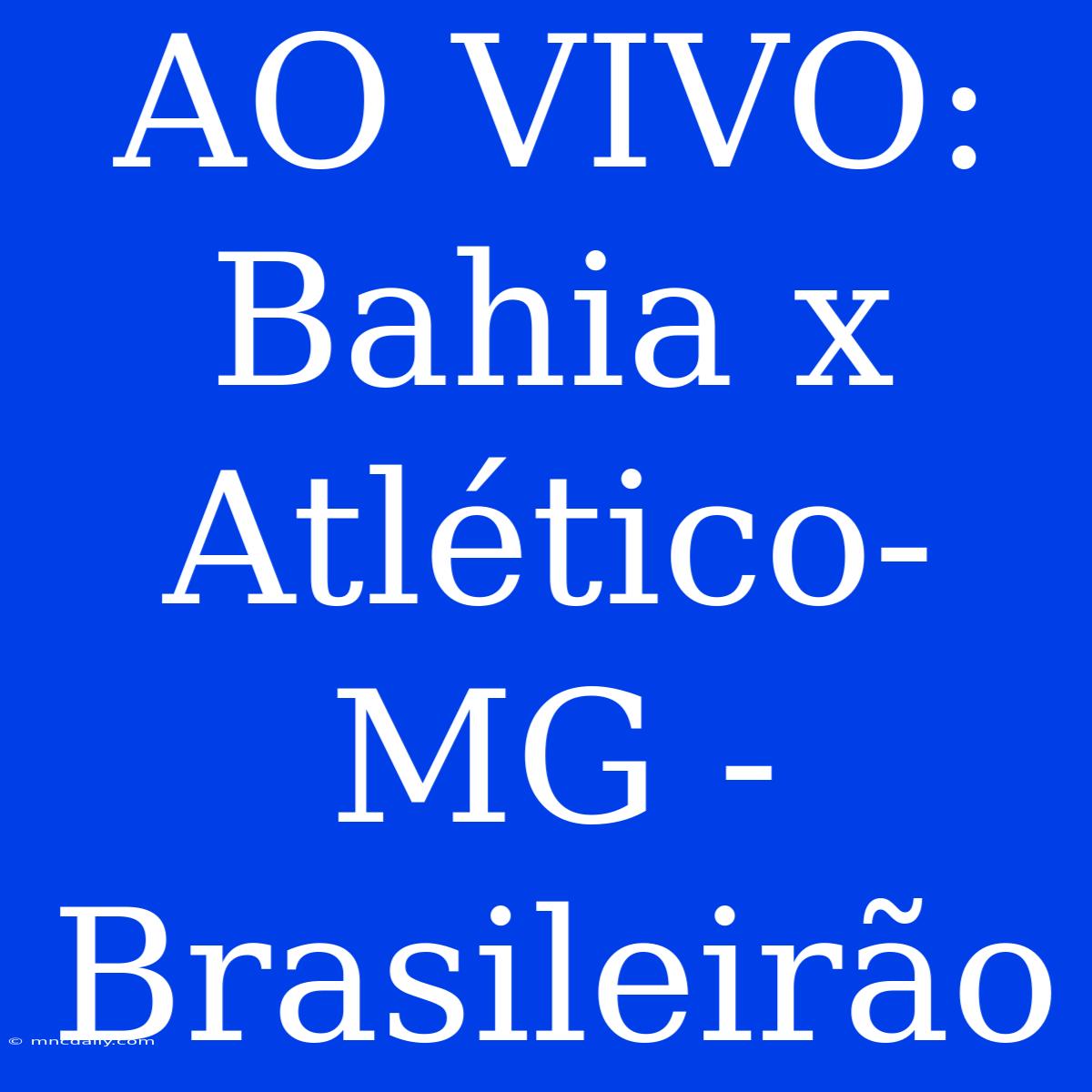 AO VIVO: Bahia X Atlético-MG - Brasileirão