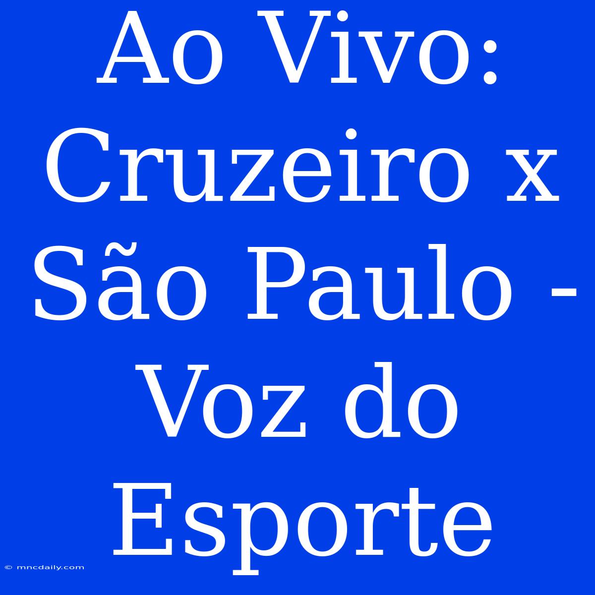 Ao Vivo: Cruzeiro X São Paulo - Voz Do Esporte