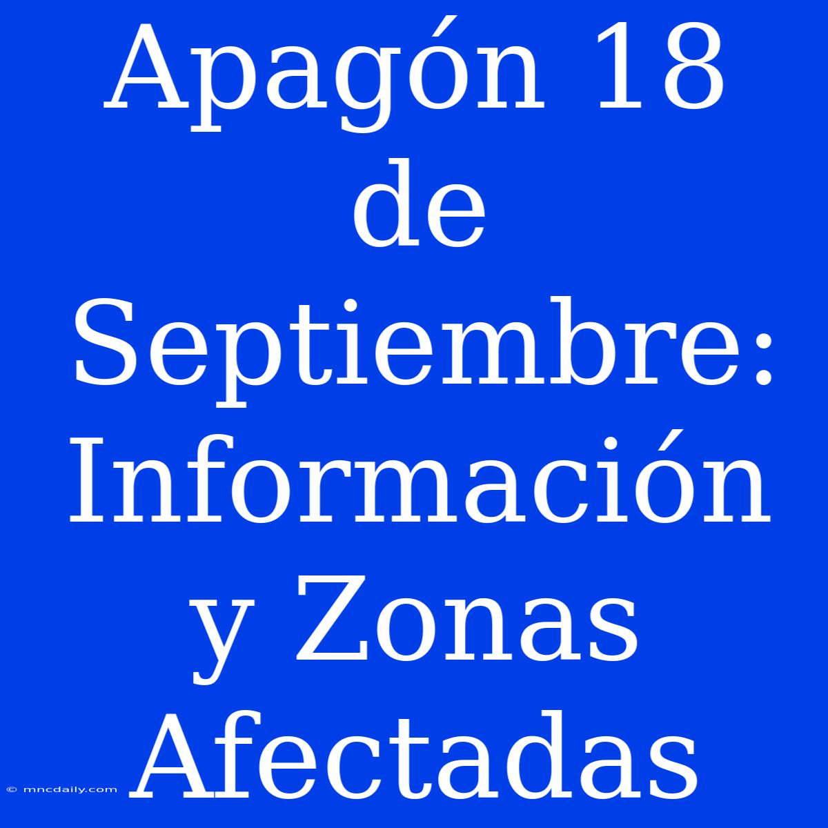 Apagón 18 De Septiembre: Información Y Zonas Afectadas