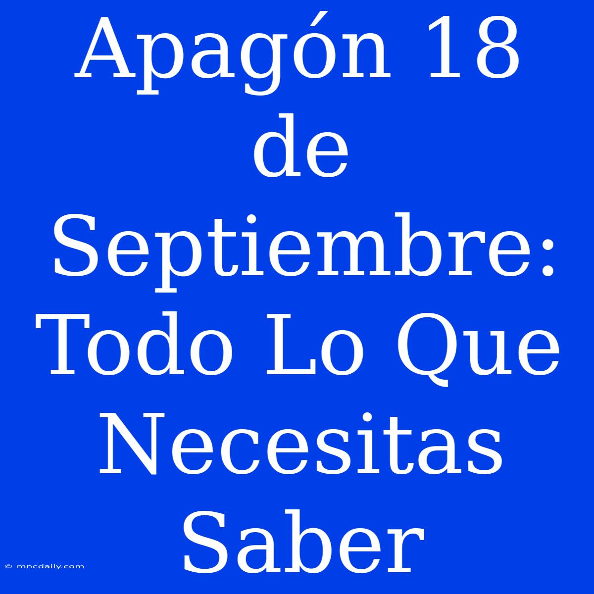 Apagón 18 De Septiembre: Todo Lo Que Necesitas Saber