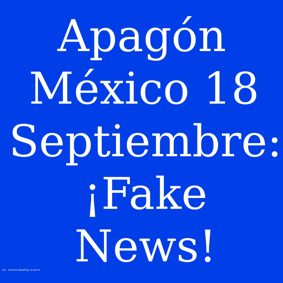 Apagón México 18 Septiembre: ¡Fake News!