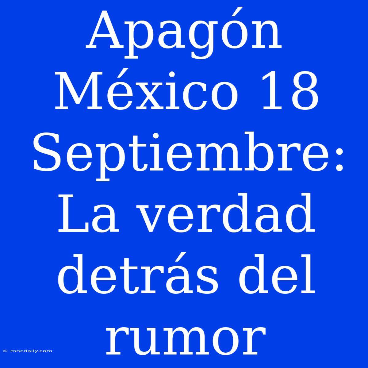 Apagón México 18 Septiembre: La Verdad Detrás Del Rumor