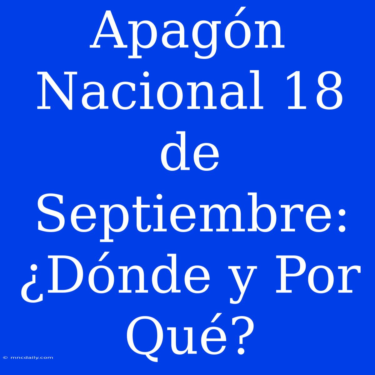 Apagón Nacional 18 De Septiembre: ¿Dónde Y Por Qué?