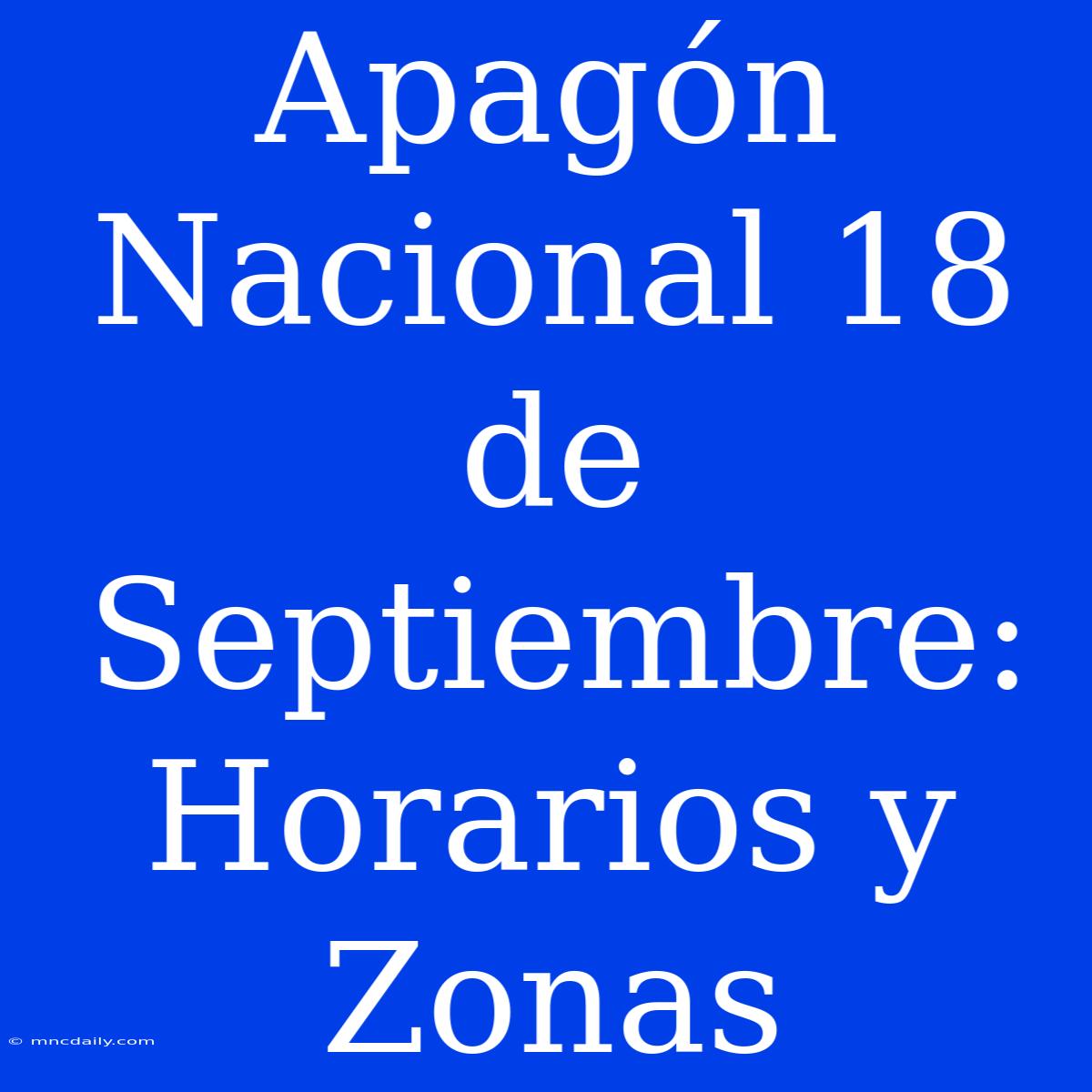 Apagón Nacional 18 De Septiembre: Horarios Y Zonas