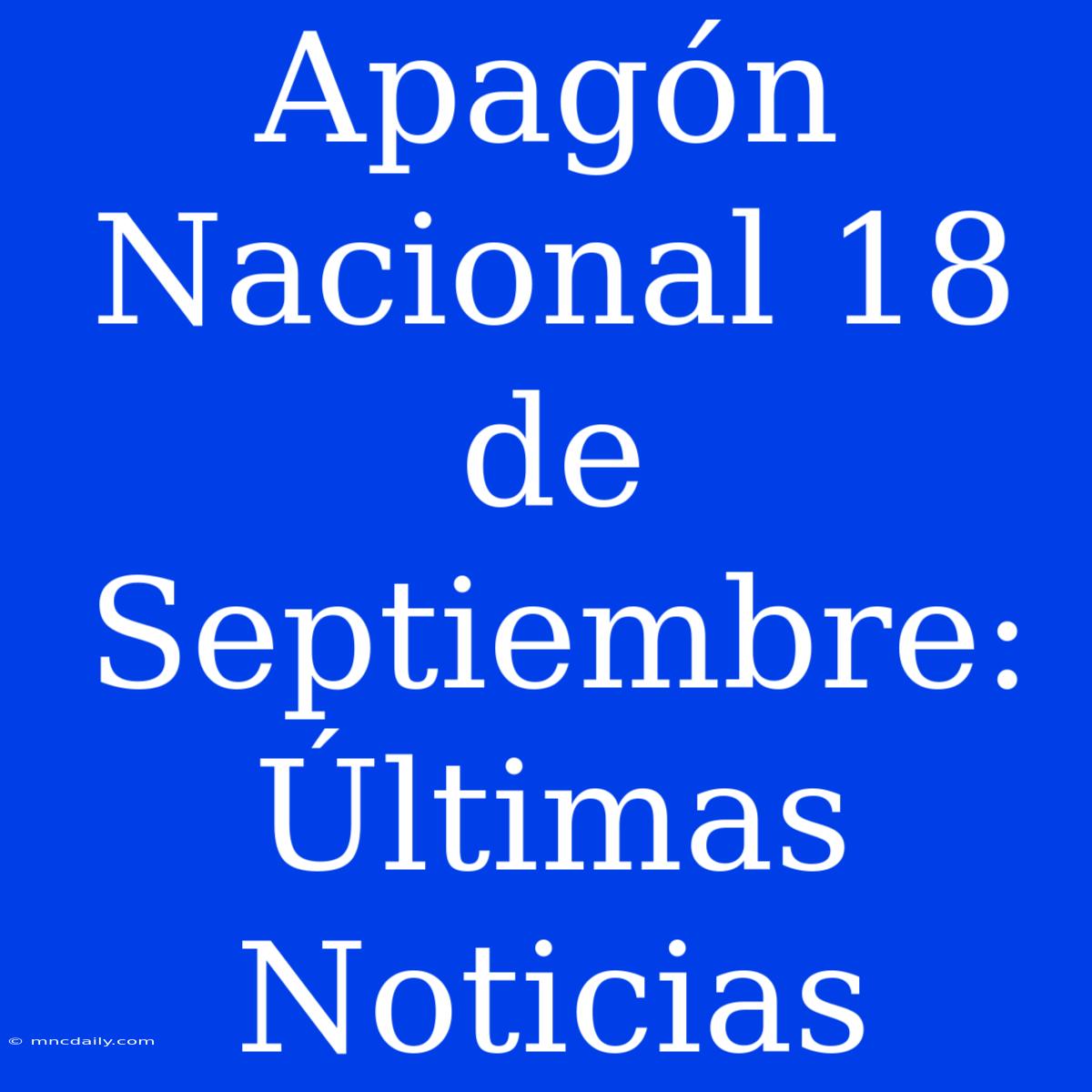 Apagón Nacional 18 De Septiembre: Últimas Noticias