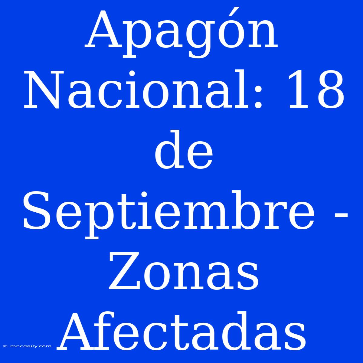 Apagón Nacional: 18 De Septiembre - Zonas Afectadas