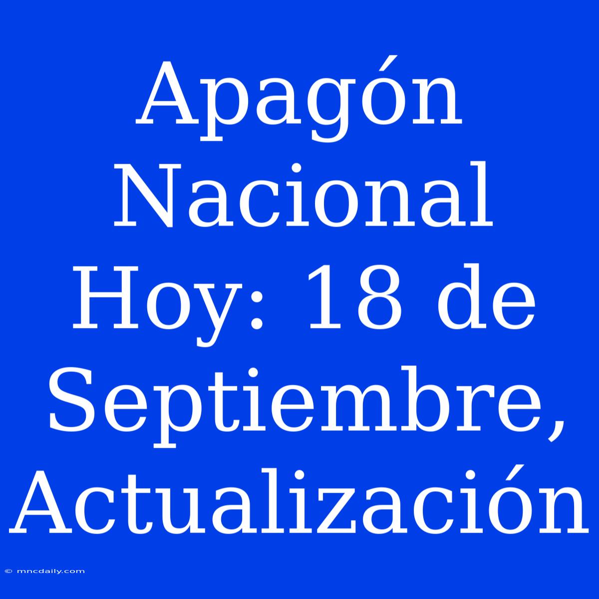 Apagón Nacional Hoy: 18 De Septiembre, Actualización