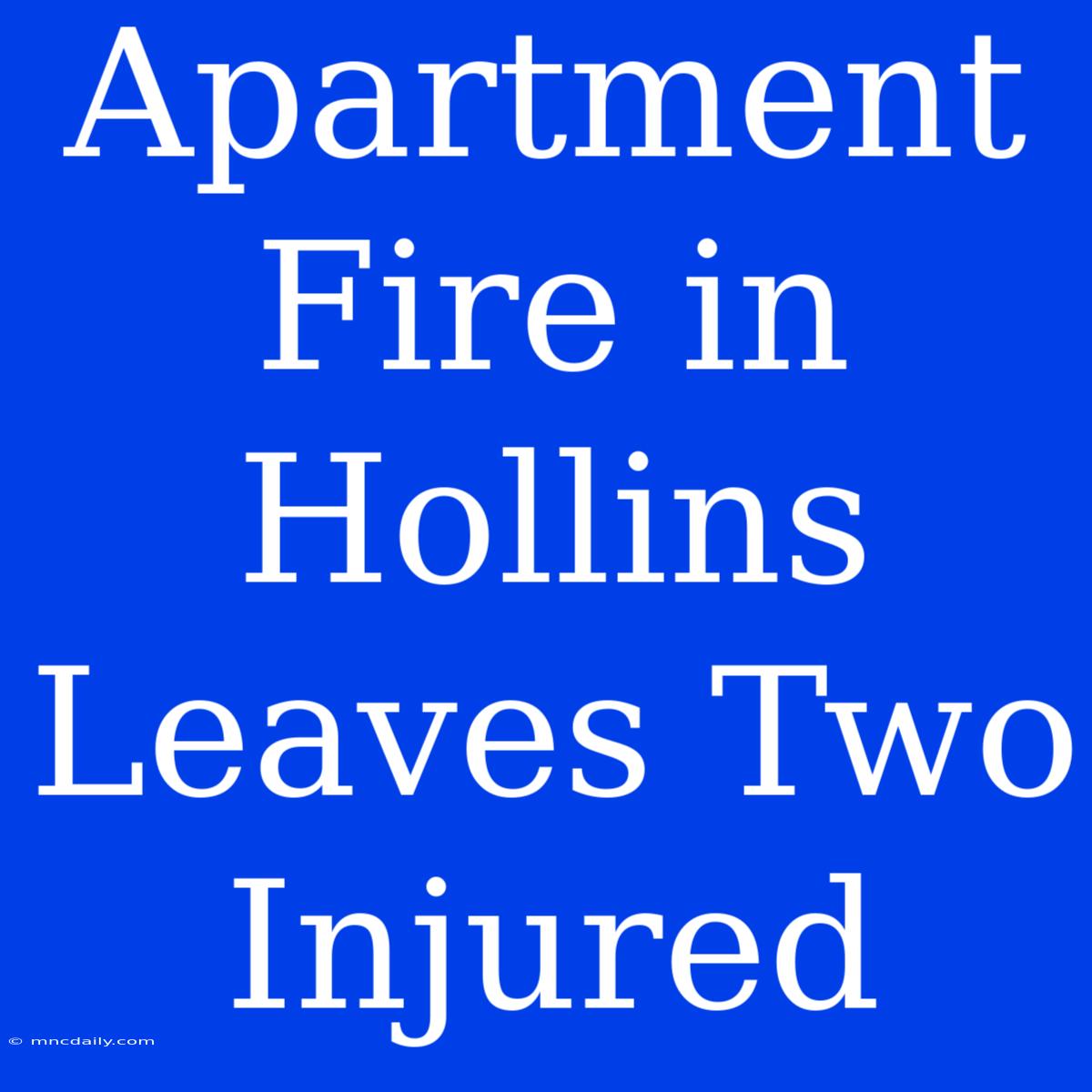 Apartment Fire In Hollins Leaves Two Injured