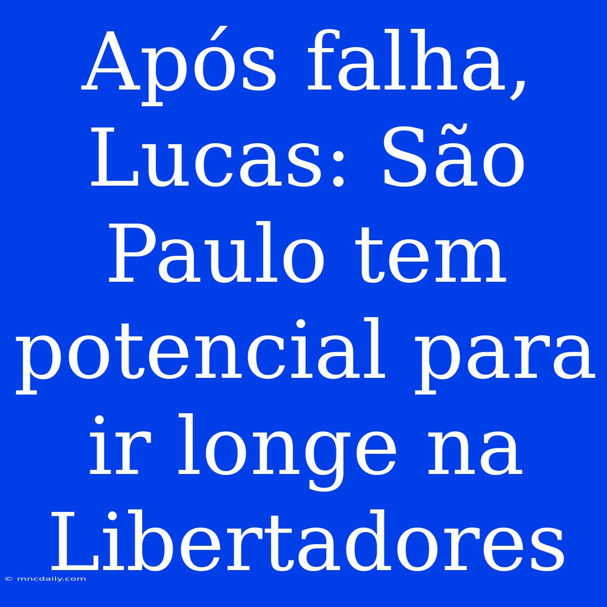 Após Falha, Lucas: São Paulo Tem Potencial Para Ir Longe Na Libertadores 