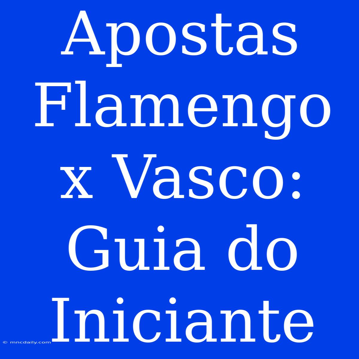 Apostas Flamengo X Vasco: Guia Do Iniciante