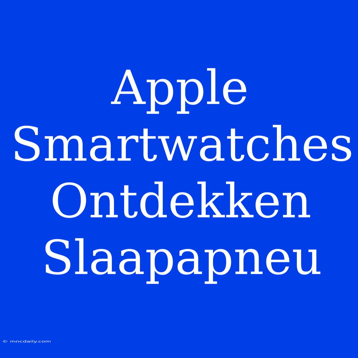 Apple Smartwatches Ontdekken Slaapapneu