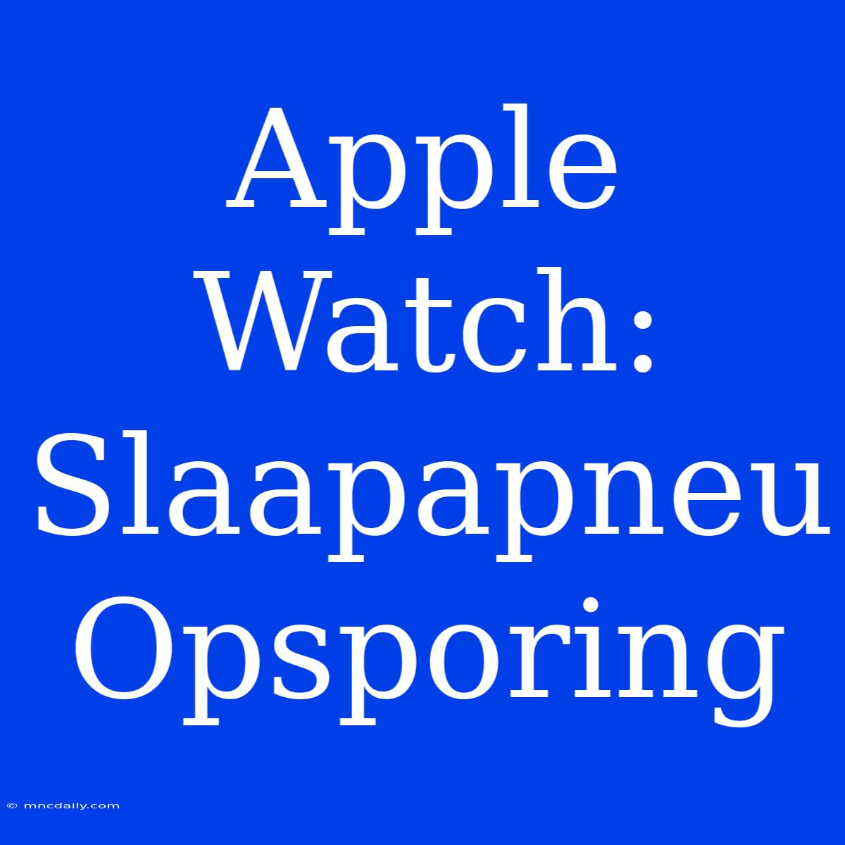 Apple Watch: Slaapapneu Opsporing