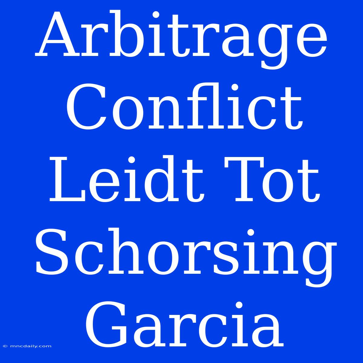 Arbitrage Conflict Leidt Tot Schorsing Garcia