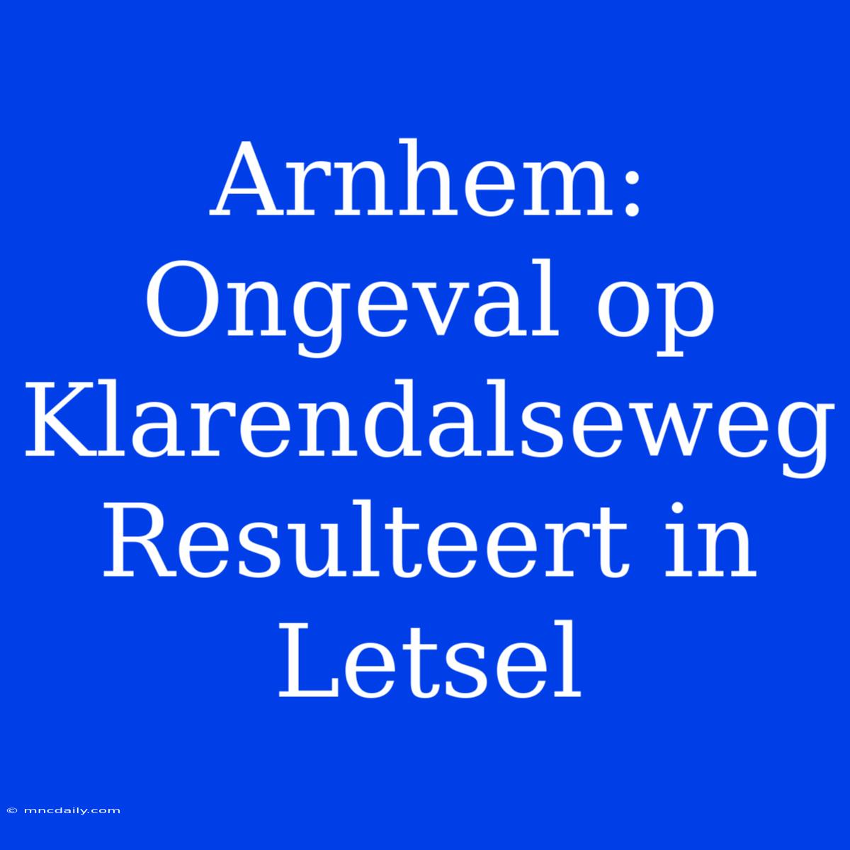 Arnhem: Ongeval Op Klarendalseweg Resulteert In Letsel 