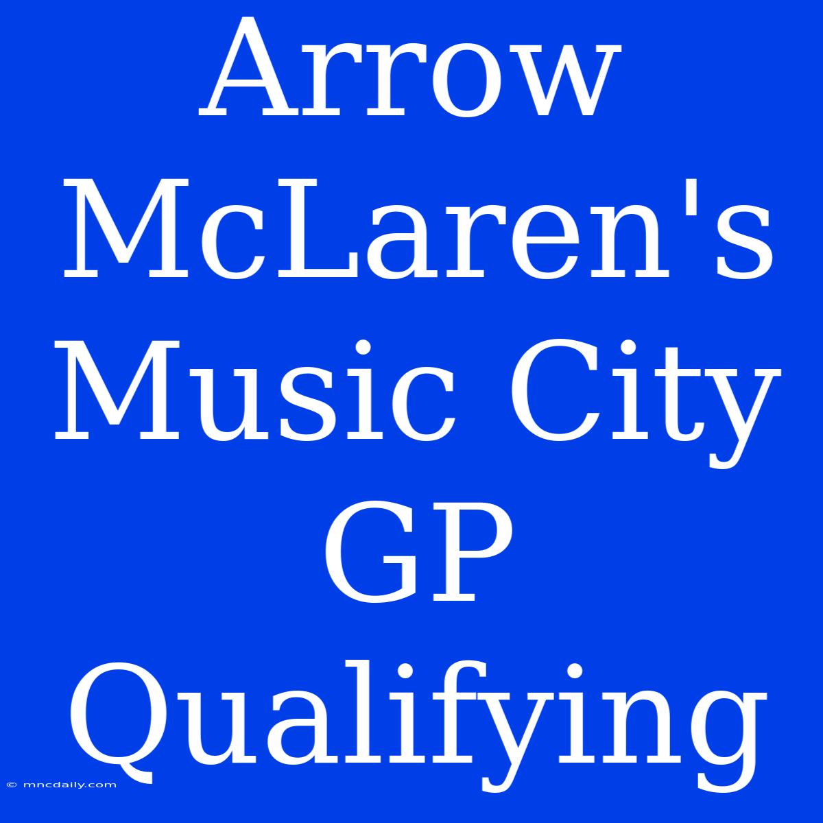 Arrow McLaren's Music City GP Qualifying 