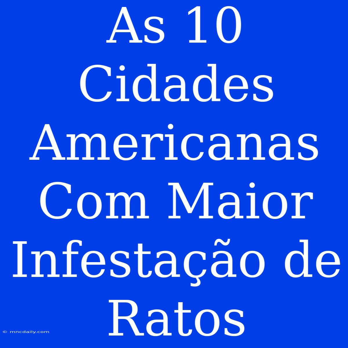 As 10 Cidades Americanas Com Maior Infestação De Ratos