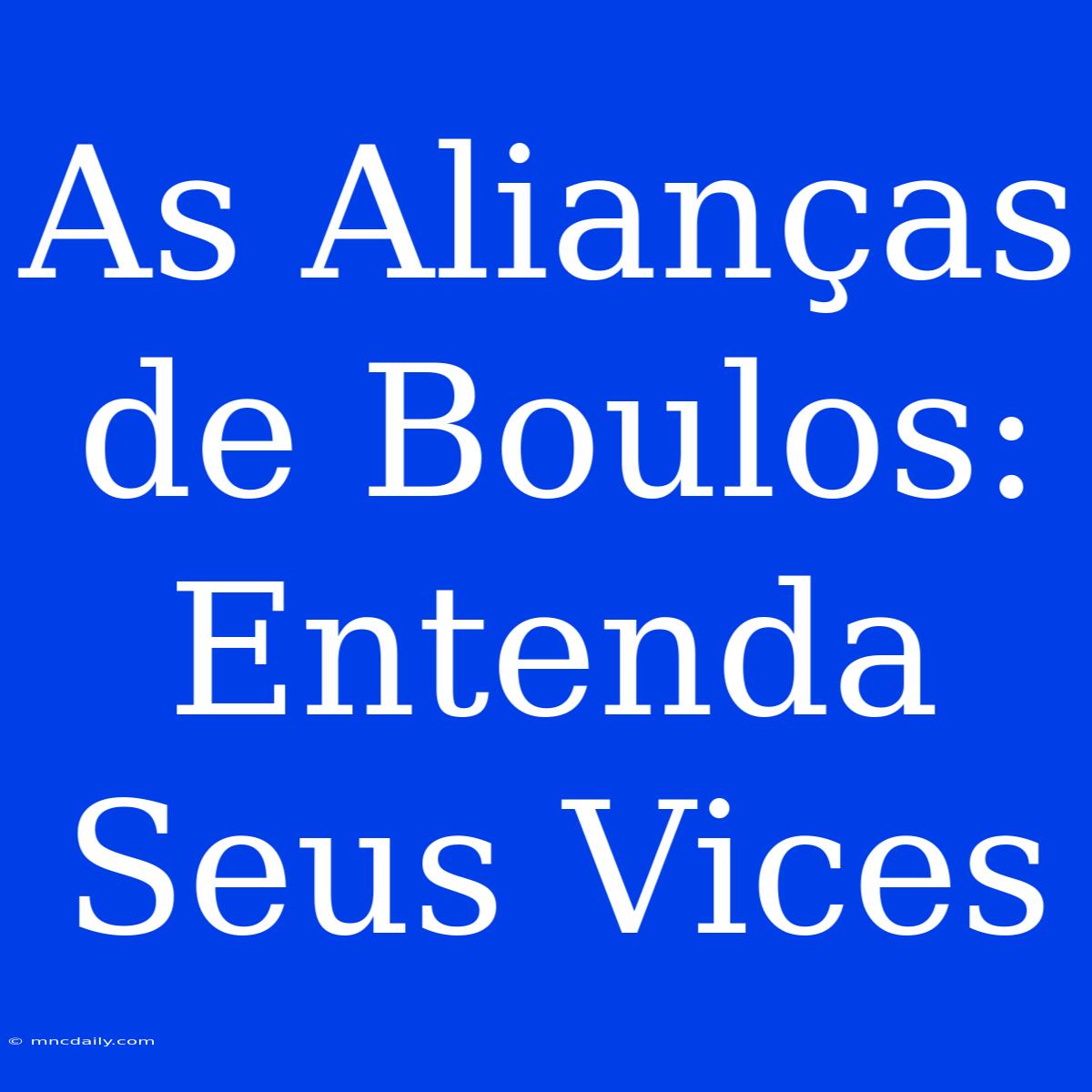 As Alianças De Boulos: Entenda Seus Vices