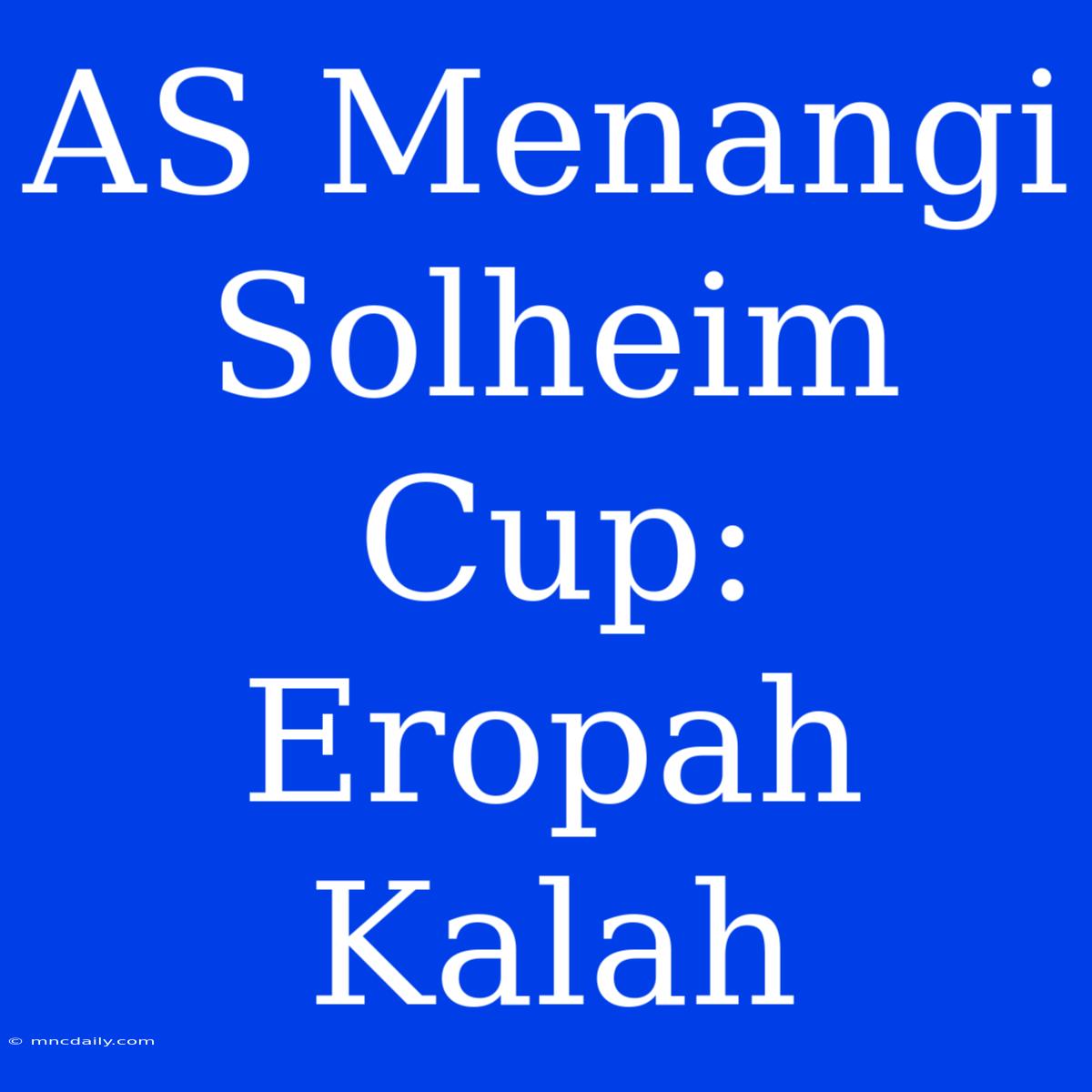 AS Menangi Solheim Cup: Eropah Kalah