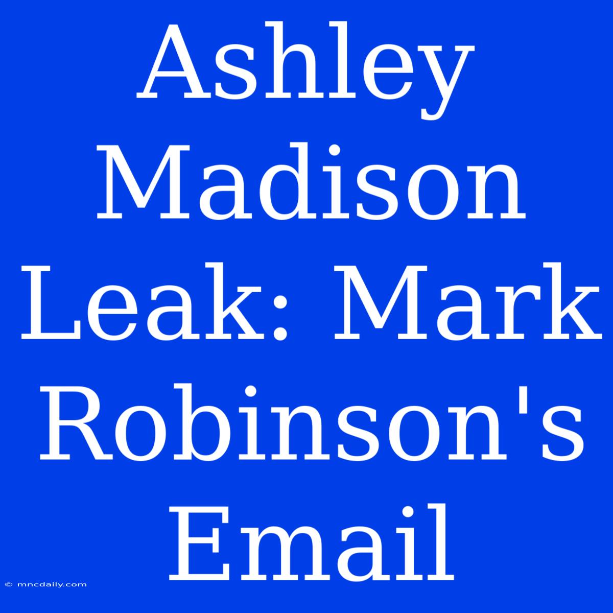 Ashley Madison Leak: Mark Robinson's Email