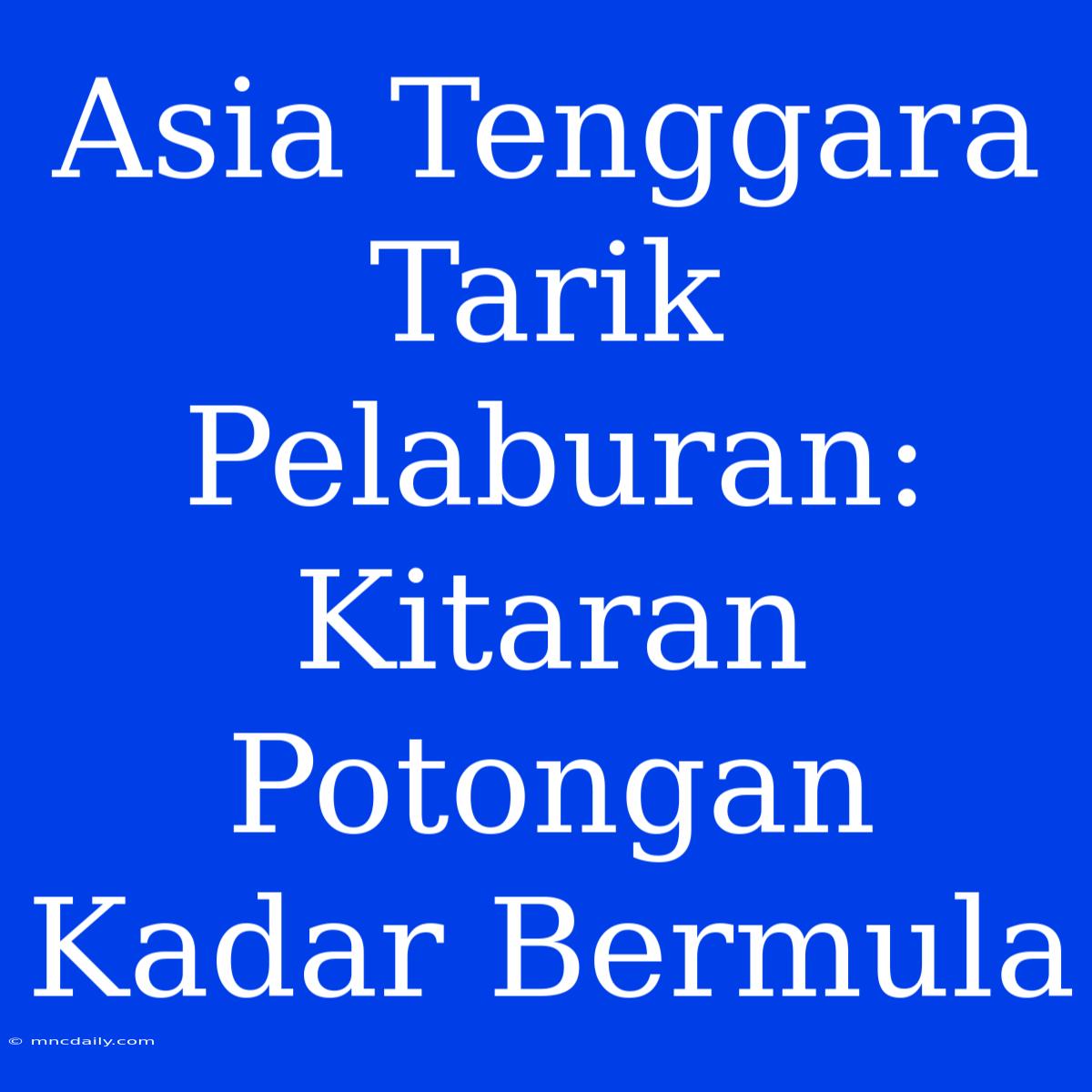 Asia Tenggara Tarik Pelaburan: Kitaran Potongan Kadar Bermula