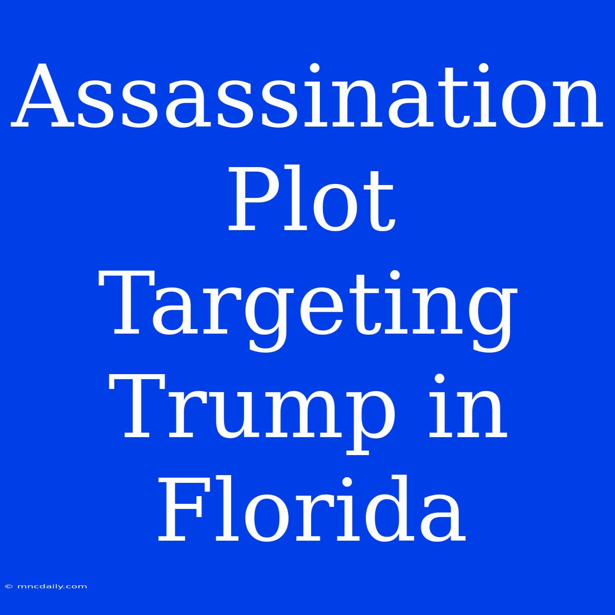 Assassination Plot Targeting Trump In Florida