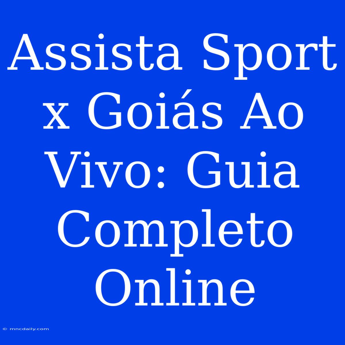 Assista Sport X Goiás Ao Vivo: Guia Completo Online 