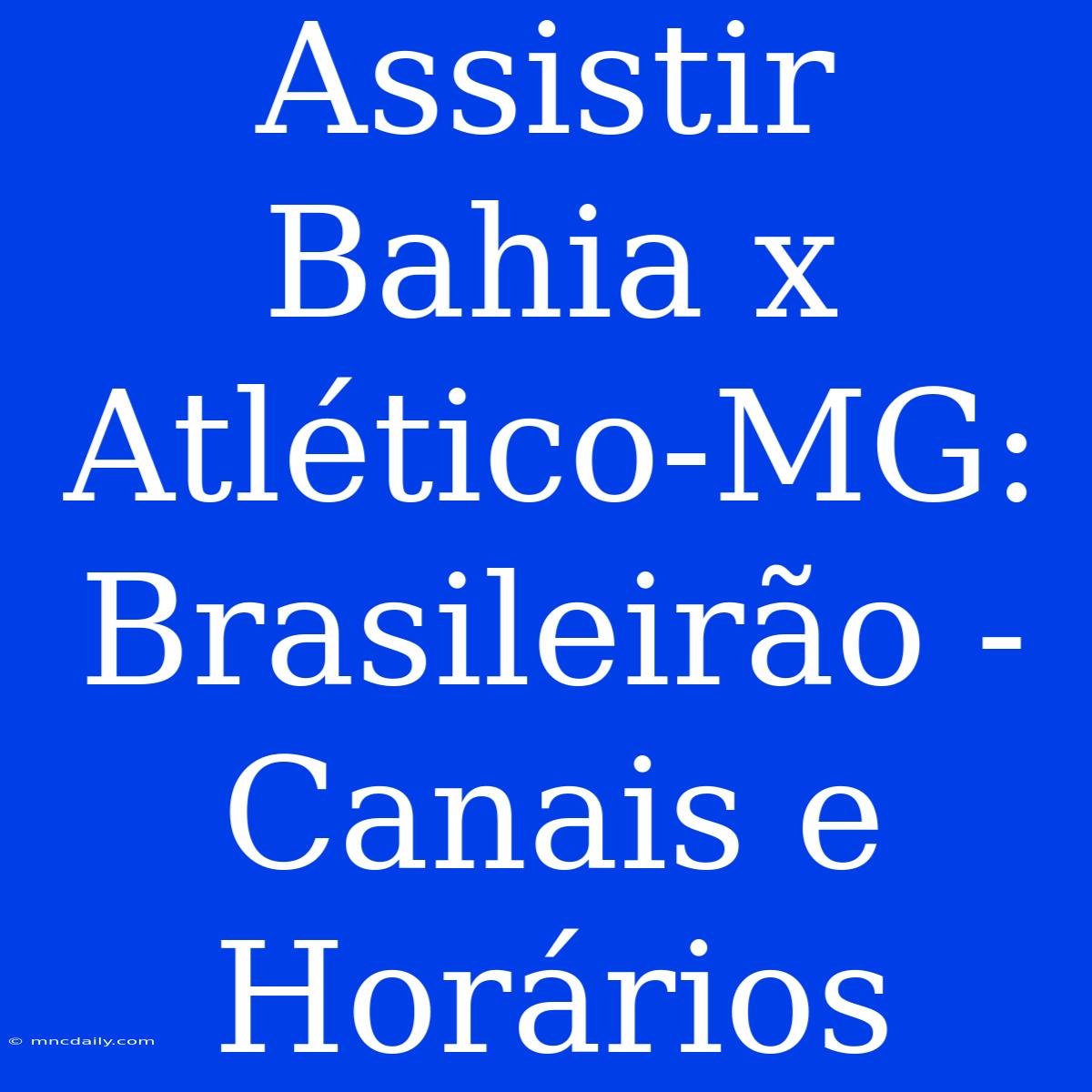 Assistir Bahia X Atlético-MG: Brasileirão - Canais E Horários