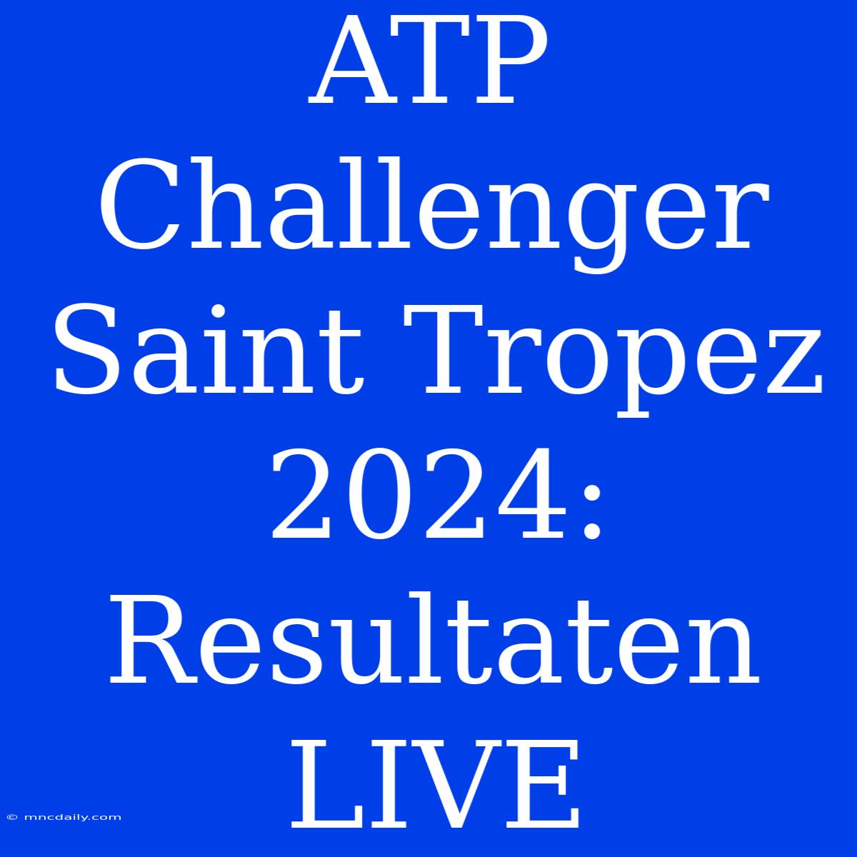 ATP Challenger Saint Tropez 2024: Resultaten LIVE