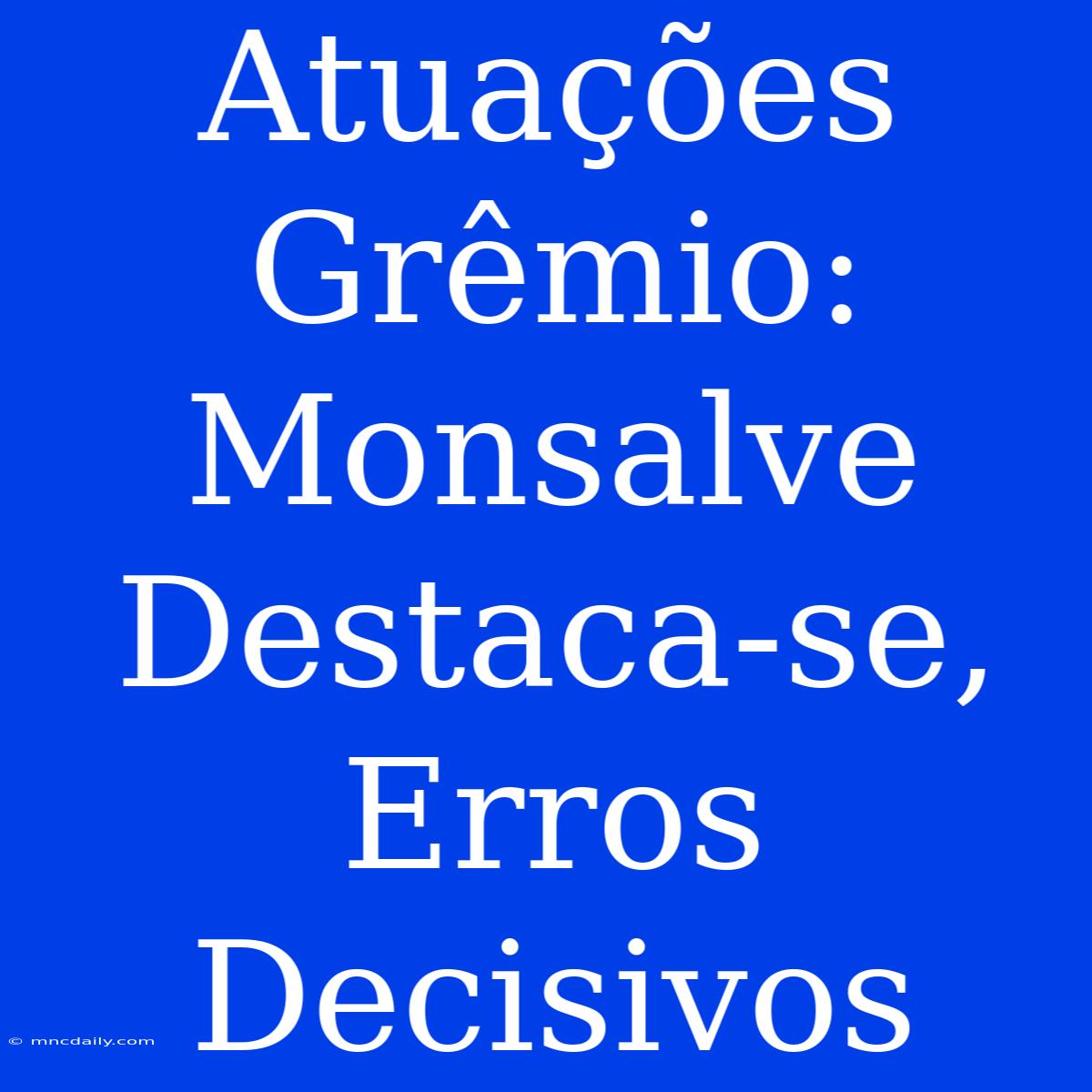 Atuações Grêmio: Monsalve Destaca-se, Erros Decisivos