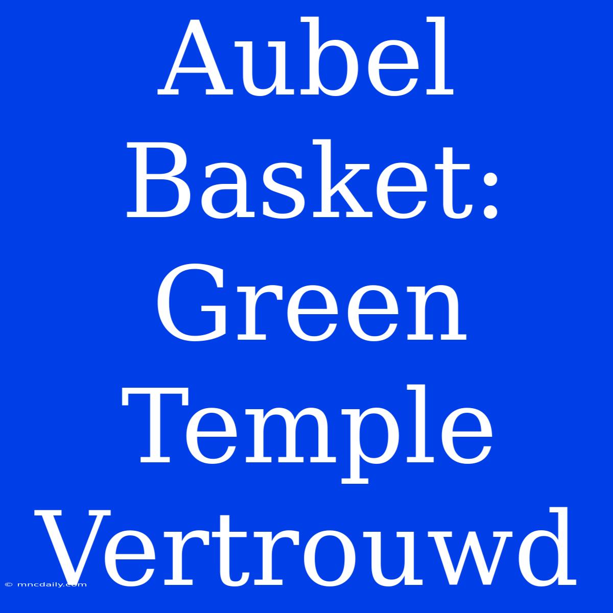 Aubel Basket: Green Temple Vertrouwd