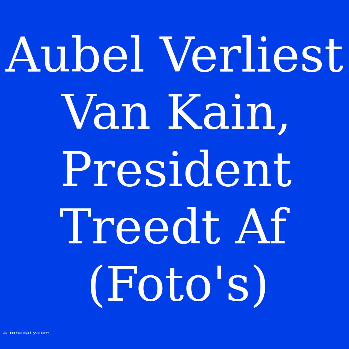 Aubel Verliest Van Kain, President Treedt Af (Foto's) 