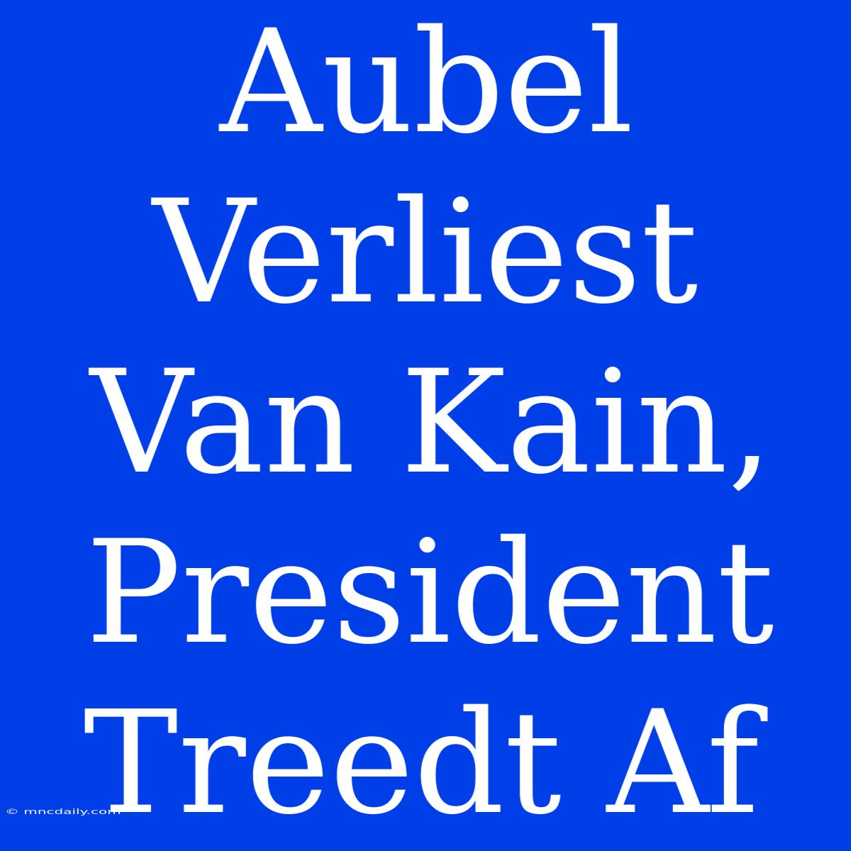 Aubel Verliest Van Kain, President Treedt Af