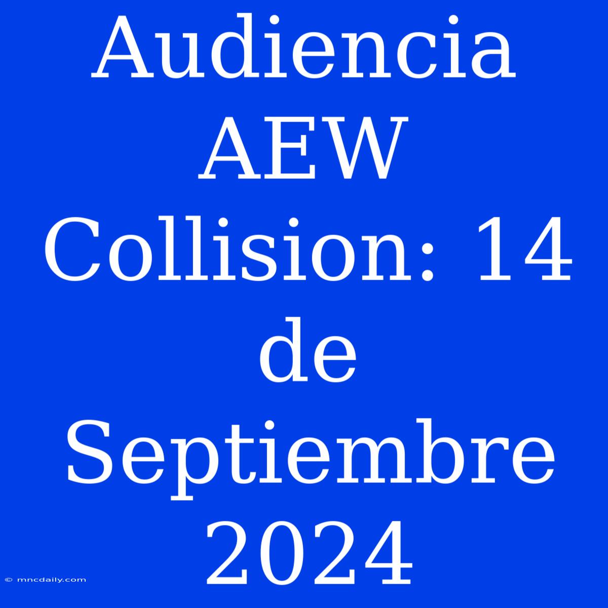 Audiencia AEW Collision: 14 De Septiembre 2024 