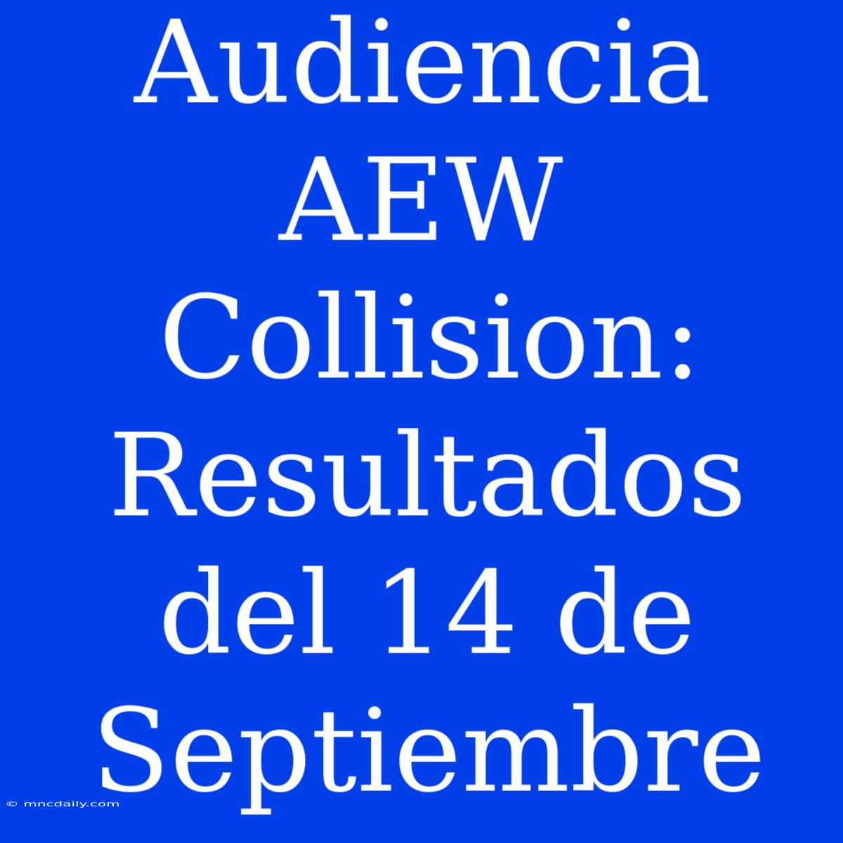 Audiencia AEW Collision: Resultados Del 14 De Septiembre