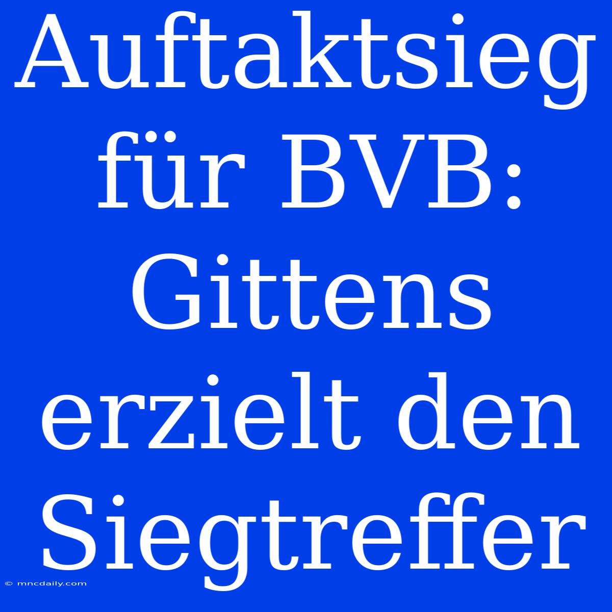 Auftaktsieg Für BVB: Gittens Erzielt Den Siegtreffer 