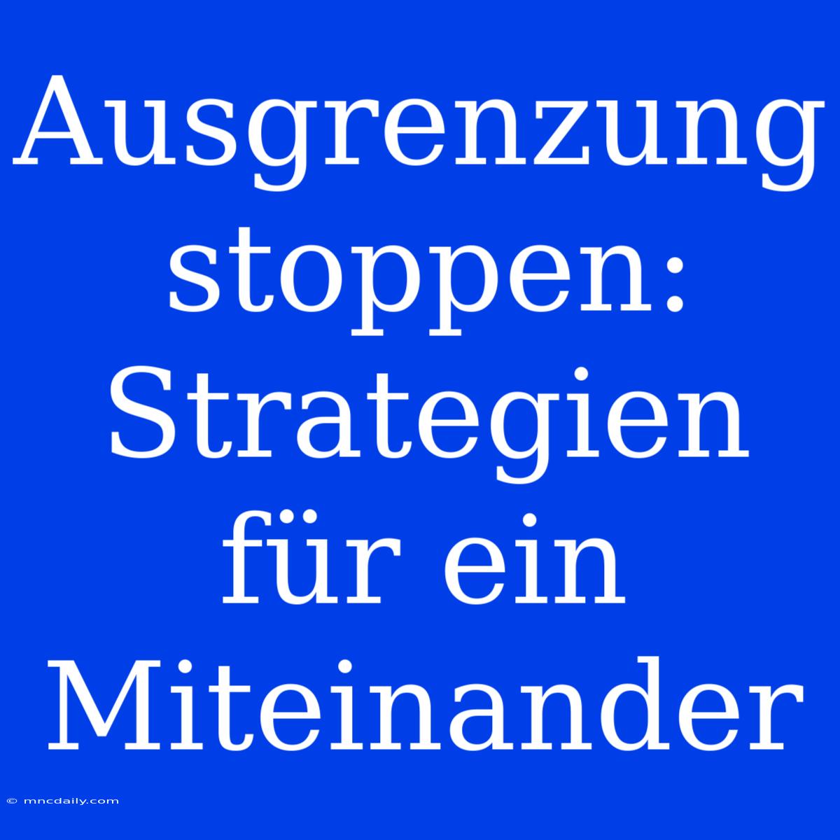 Ausgrenzung Stoppen: Strategien Für Ein Miteinander