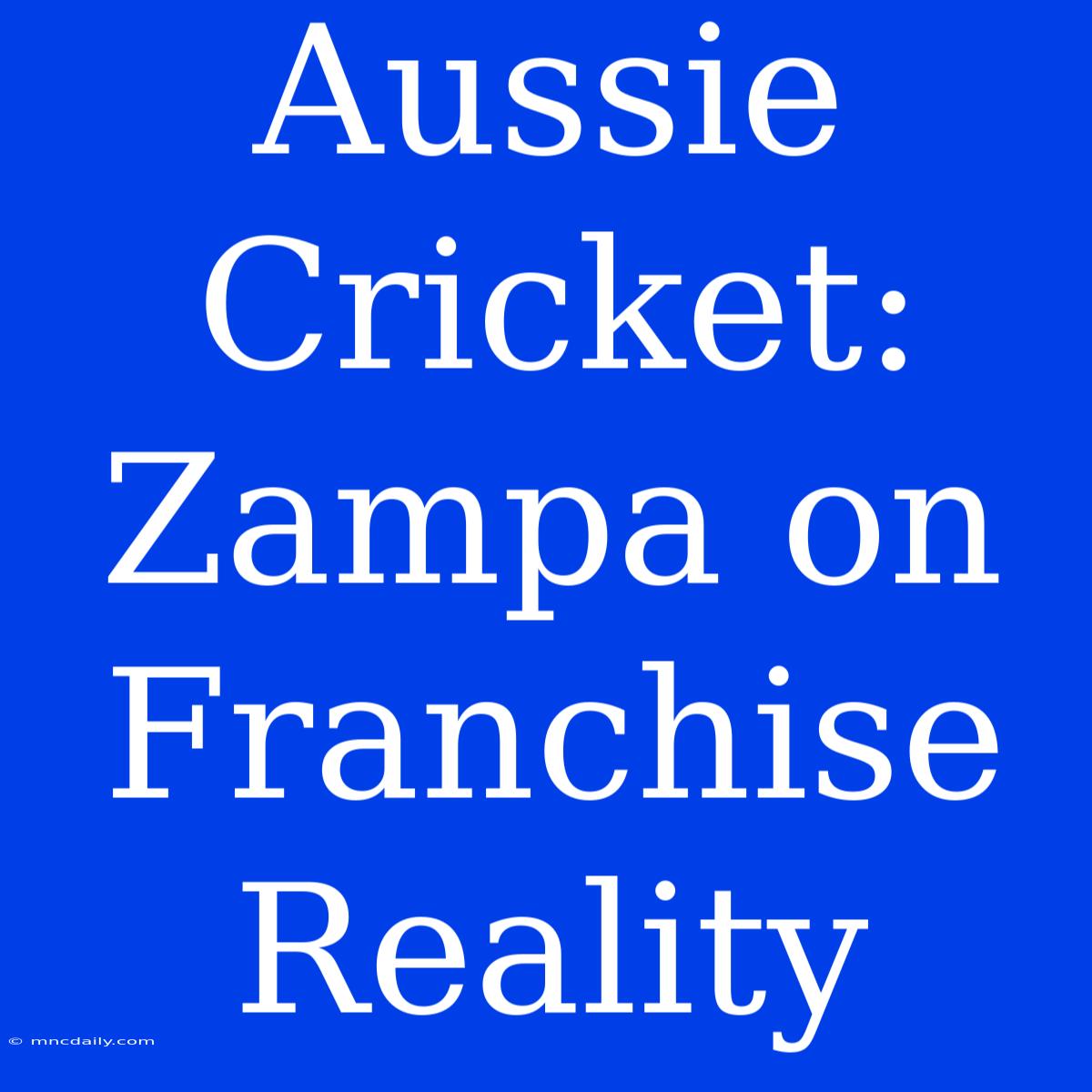 Aussie Cricket: Zampa On Franchise Reality