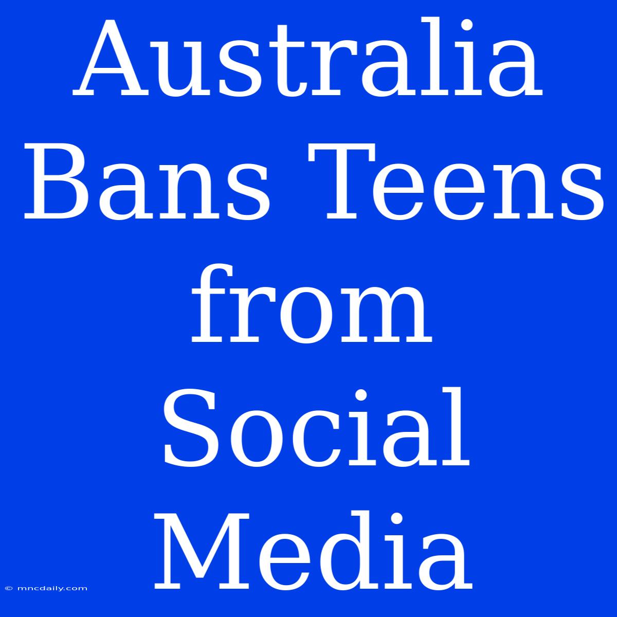 Australia Bans Teens From Social Media