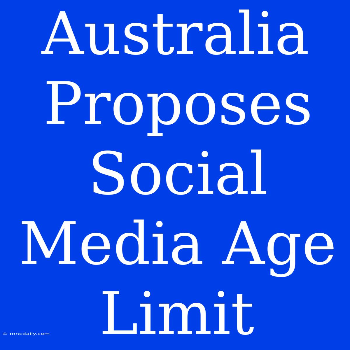 Australia Proposes Social Media Age Limit