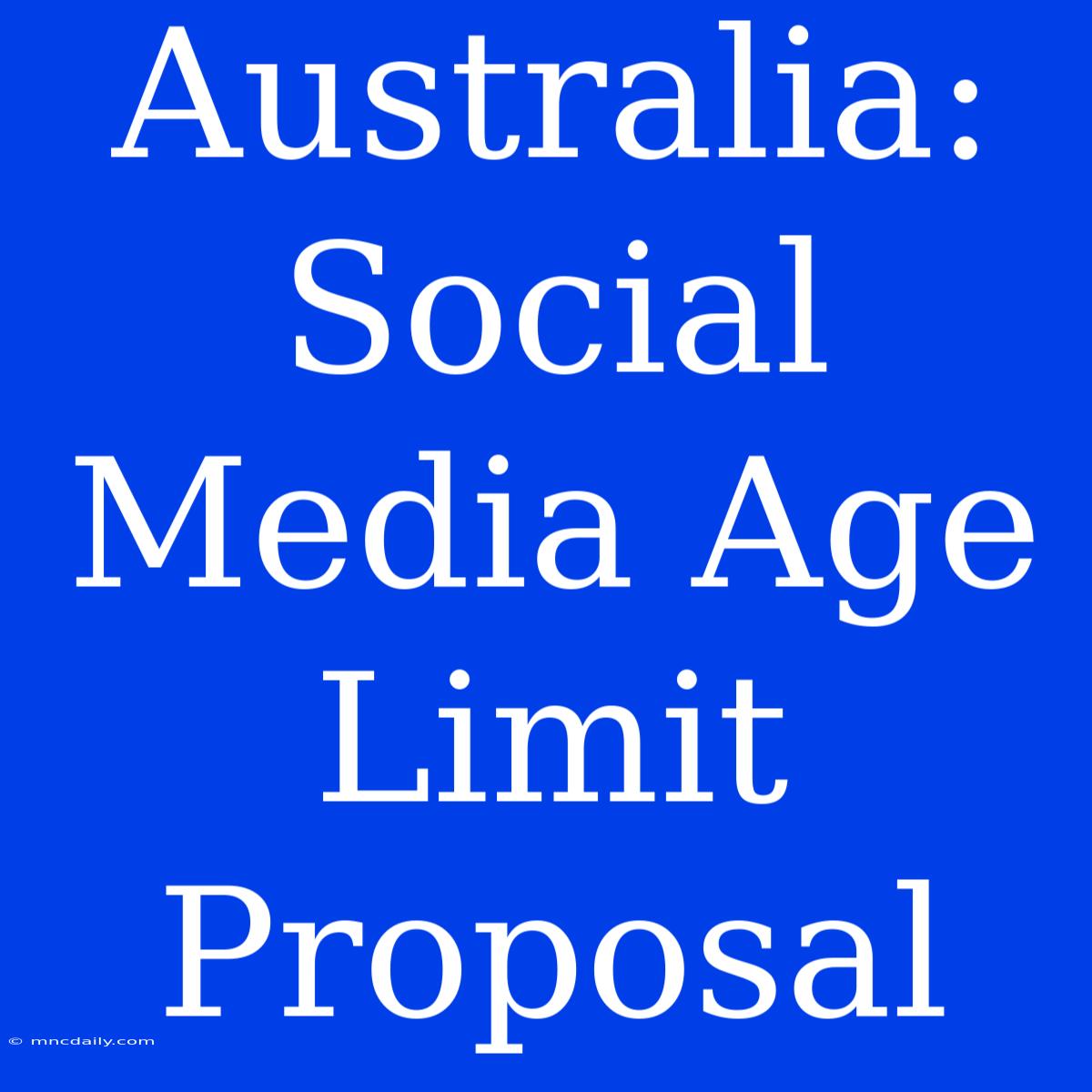 Australia: Social Media Age Limit Proposal