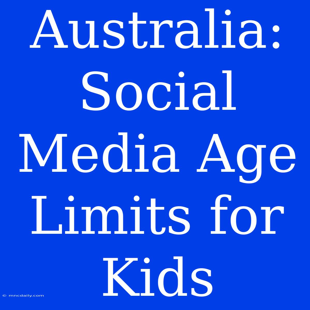 Australia: Social Media Age Limits For Kids