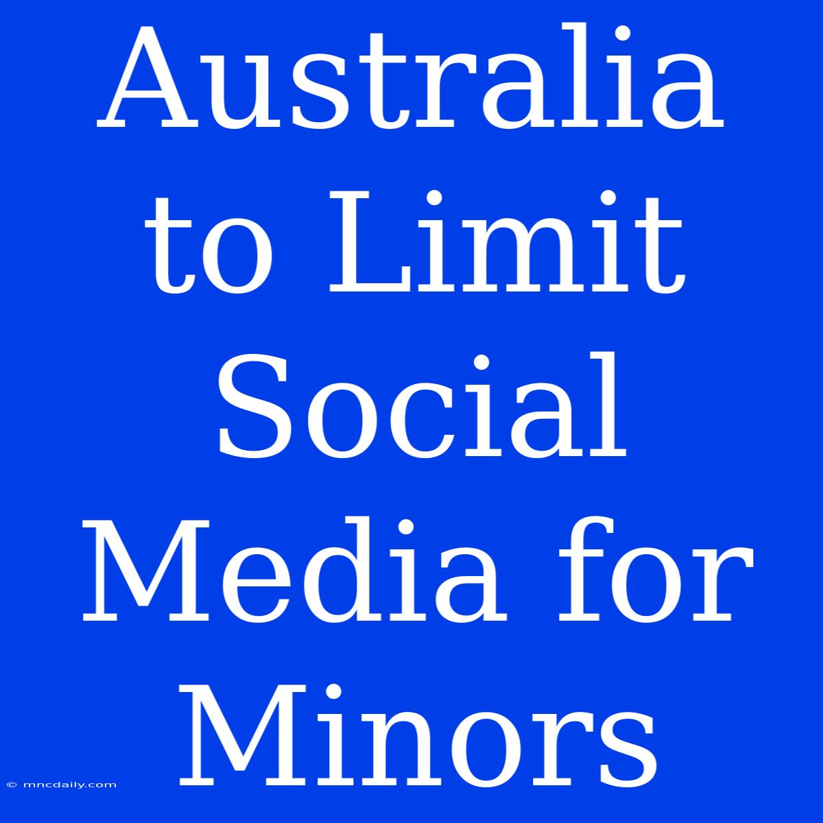 Australia To Limit Social Media For Minors