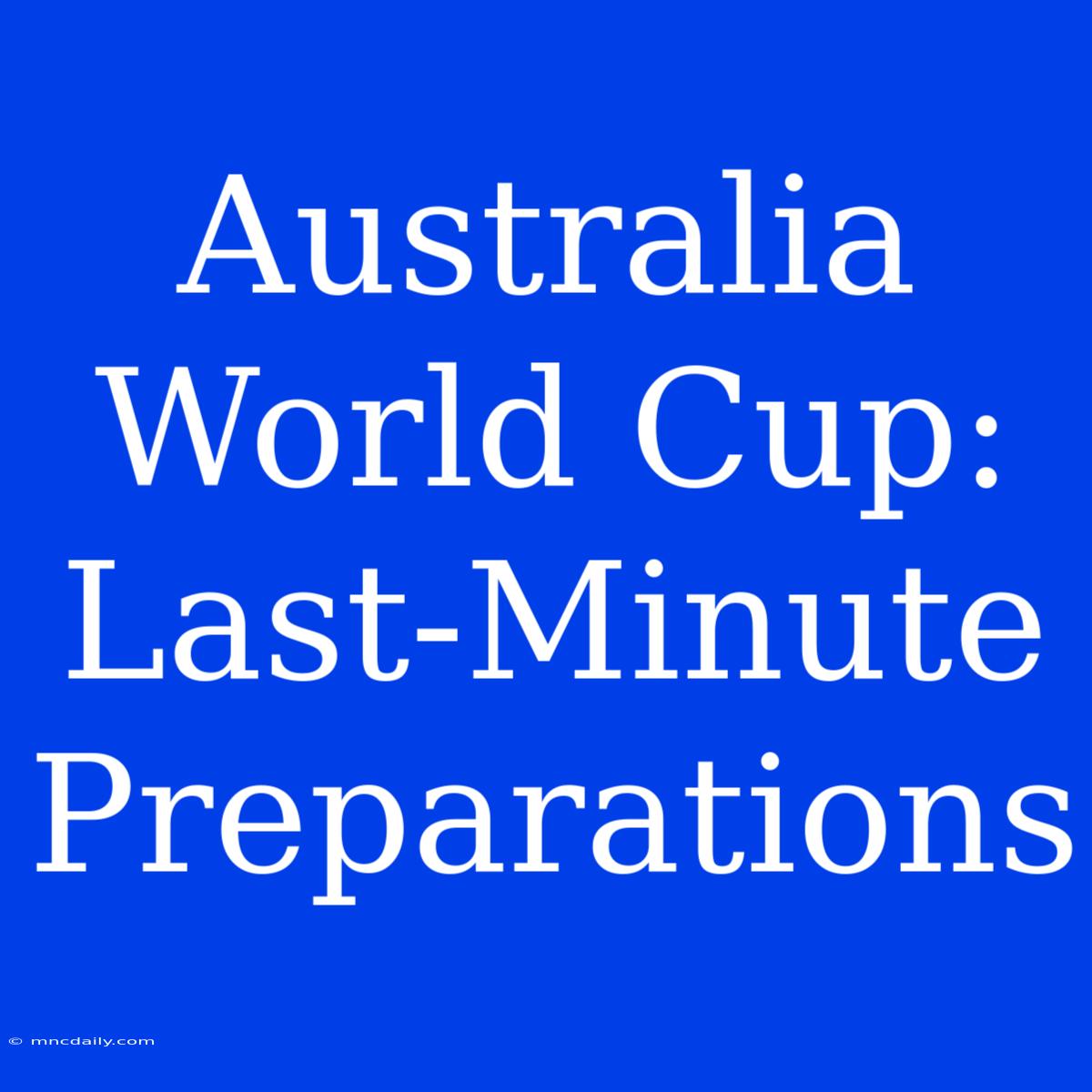 Australia World Cup: Last-Minute Preparations