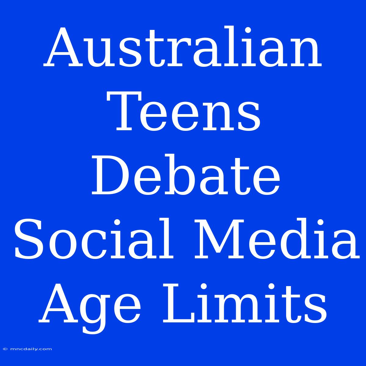 Australian Teens Debate Social Media Age Limits