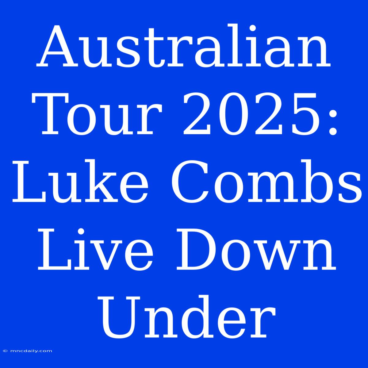 Australian Tour 2025: Luke Combs Live Down Under