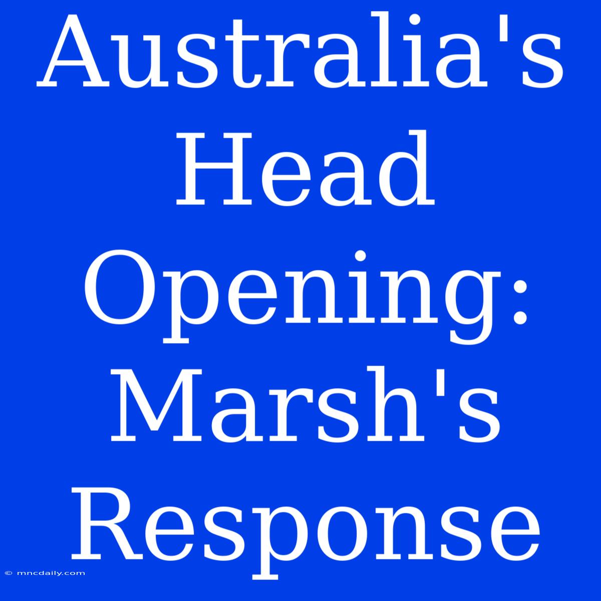 Australia's Head Opening: Marsh's Response