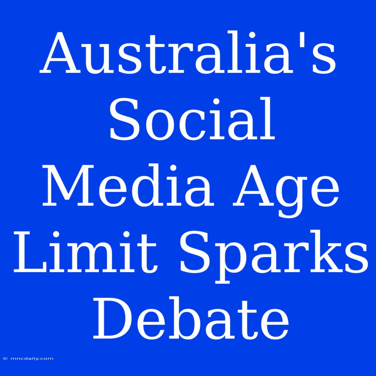 Australia's Social Media Age Limit Sparks Debate